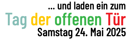 ... und laden ein zum Tag der offenen Tür Samstag 24. Mai 2025 