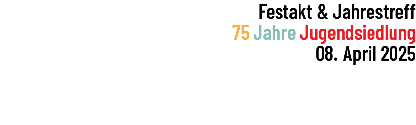 Festakt & Jahrestreff 75 Jahre Jugendsiedlung 08. April 2025 