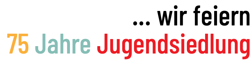 ... wir feiern 75 Jahre Jugendsiedlung 