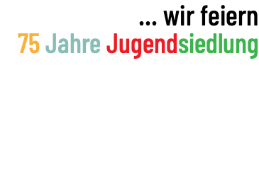 ... wir feiern 75 Jahre Jugendsiedlung 