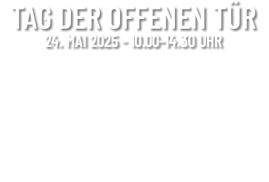 TAG DER OFFENEN TÜR 24. MAI 2025 - 10.00-14.30 UHR 