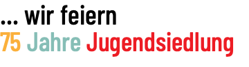 ... wir feiern 75 Jahre Jugendsiedlung