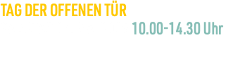 TAG DER OFFENEN TÜR SAMSTAG 24. MAI 2025 10.00-14.30 Uhr