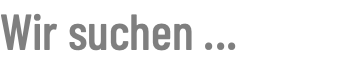 Wir suchen ...
