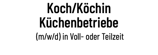 Koch/Köchin Küchenbetriebe (m/w/d) in Voll- oder Teilzeit