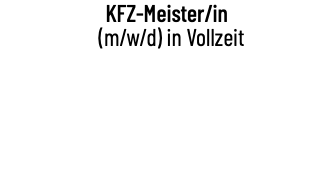 KFZ-Meister/in (m/w/d) in Vollzeit 